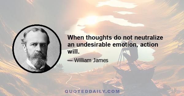 When thoughts do not neutralize an undesirable emotion, action will.