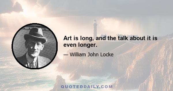 Art is long, and the talk about it is even longer.