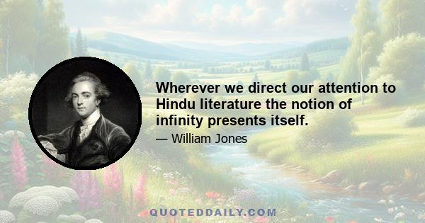 Wherever we direct our attention to Hindu literature the notion of infinity presents itself.