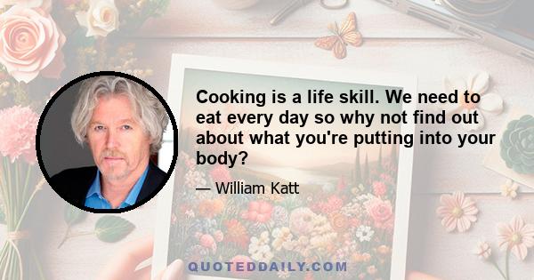 Cooking is a life skill. We need to eat every day so why not find out about what you're putting into your body?