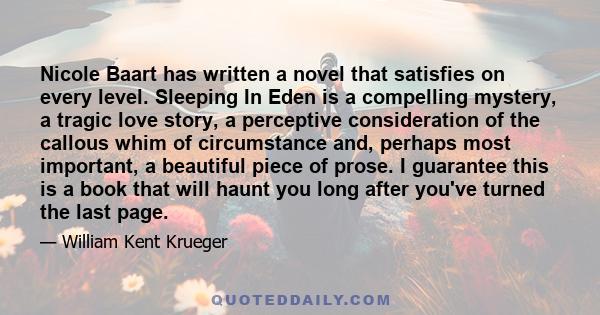 Nicole Baart has written a novel that satisfies on every level. Sleeping In Eden is a compelling mystery, a tragic love story, a perceptive consideration of the callous whim of circumstance and, perhaps most important,