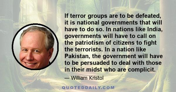 If terror groups are to be defeated, it is national governments that will have to do so. In nations like India, governments will have to call on the patriotism of citizens to fight the terrorists. In a nation like