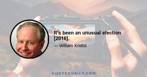 It's been an unusual election [2016].