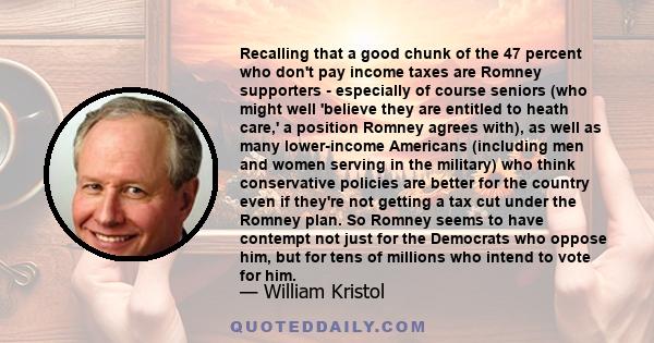 Recalling that a good chunk of the 47 percent who don't pay income taxes are Romney supporters - especially of course seniors (who might well 'believe they are entitled to heath care,' a position Romney agrees with), as 