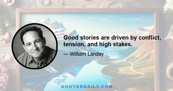 Good stories are driven by conflict, tension, and high stakes.