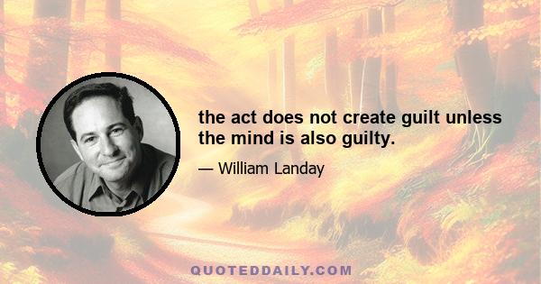 the act does not create guilt unless the mind is also guilty.