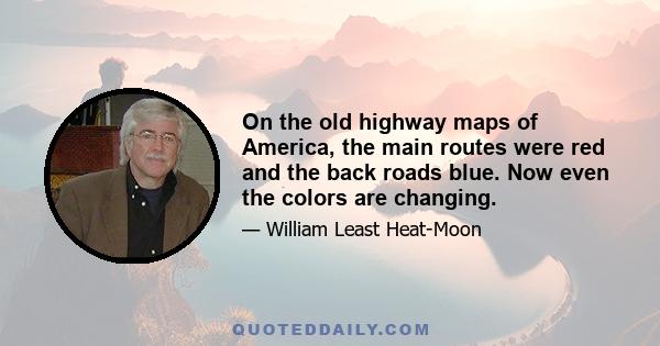 On the old highway maps of America, the main routes were red and the back roads blue. Now even the colors are changing.