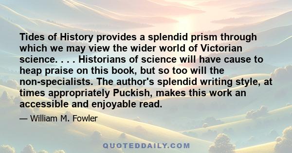 Tides of History provides a splendid prism through which we may view the wider world of Victorian science. . . . Historians of science will have cause to heap praise on this book, but so too will the non-specialists.