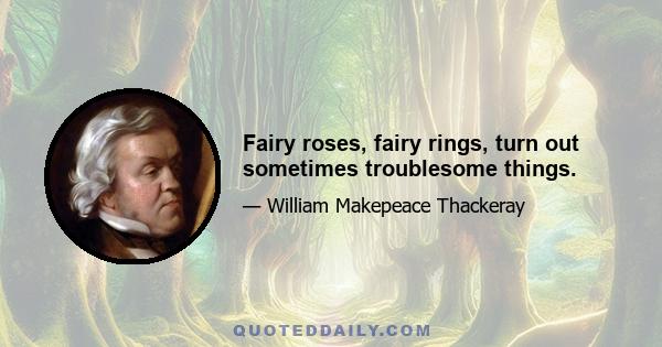 Fairy roses, fairy rings, turn out sometimes troublesome things.