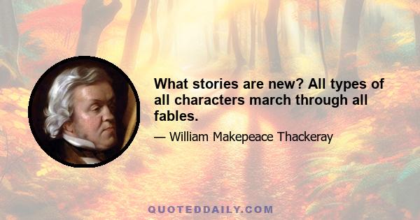 What stories are new? All types of all characters march through all fables.