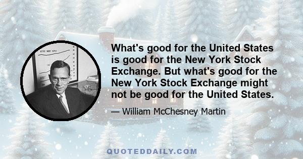 What's good for the United States is good for the New York Stock Exchange. But what's good for the New York Stock Exchange might not be good for the United States.