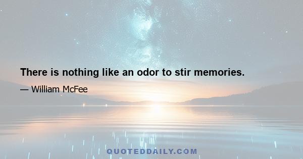 There is nothing like an odor to stir memories.