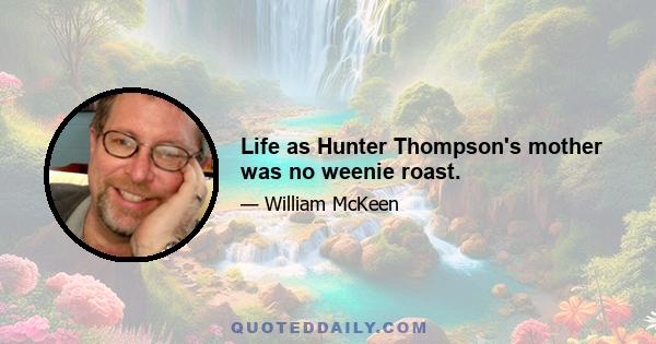 Life as Hunter Thompson's mother was no weenie roast.