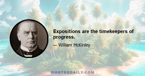 Expositions are the timekeepers of progress.