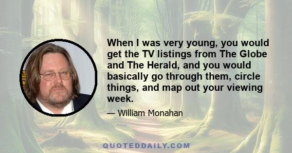 When I was very young, you would get the TV listings from The Globe and The Herald, and you would basically go through them, circle things, and map out your viewing week.