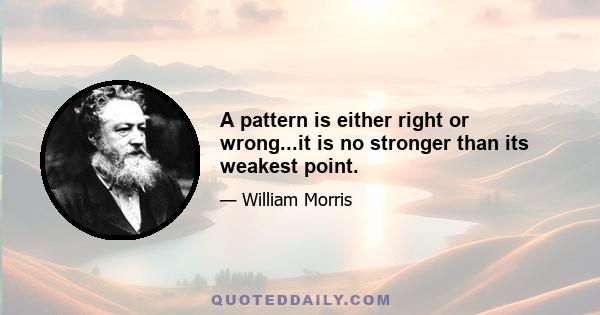 A pattern is either right or wrong...it is no stronger than its weakest point.