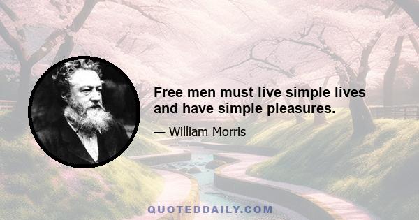 Free men must live simple lives and have simple pleasures.