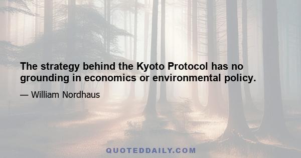 The strategy behind the Kyoto Protocol has no grounding in economics or environmental policy.