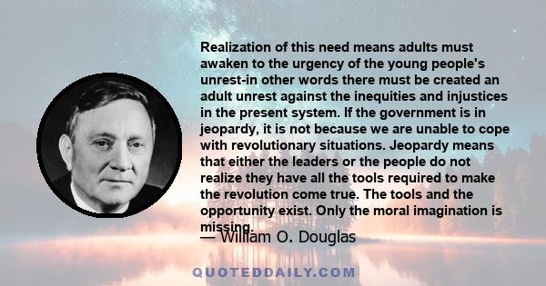 Realization of this need means adults must awaken to the urgency of the young people's unrest-in other words there must be created an adult unrest against the inequities and injustices in the present system. If the