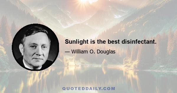 Sunlight is the best disinfectant.