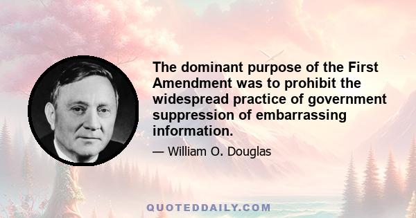 The dominant purpose of the First Amendment was to prohibit the widespread practice of government suppression of embarrassing information.