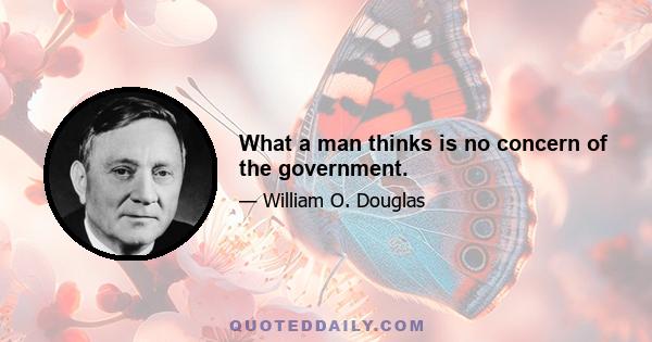 What a man thinks is no concern of the government.