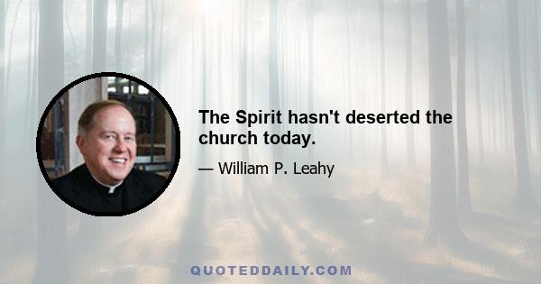 The Spirit hasn't deserted the church today.