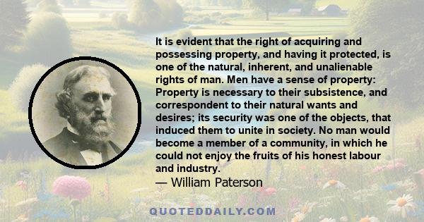 It is evident that the right of acquiring and possessing property, and having it protected, is one of the natural, inherent, and unalienable rights of man. Men have a sense of property: Property is necessary to their