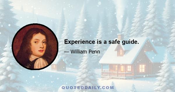 Experience is a safe guide.