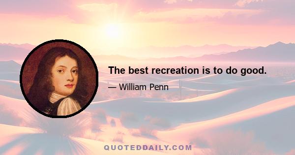 The best recreation is to do good.