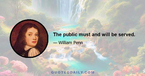 The public must and will be served.