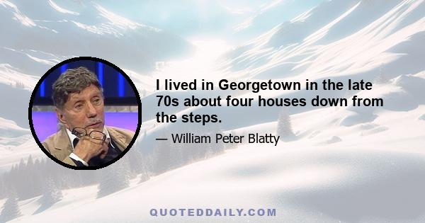 I lived in Georgetown in the late 70s about four houses down from the steps.