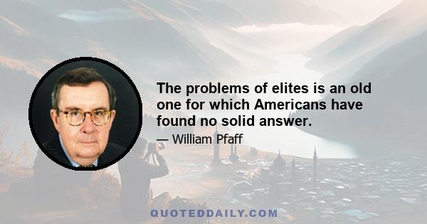 The problems of elites is an old one for which Americans have found no solid answer.