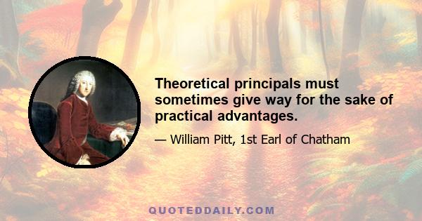 Theoretical principals must sometimes give way for the sake of practical advantages.