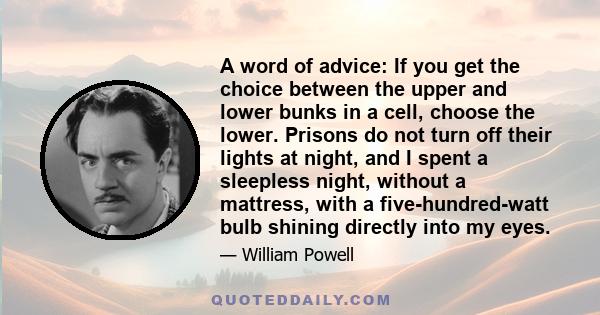 A word of advice: If you get the choice between the upper and lower bunks in a cell, choose the lower. Prisons do not turn off their lights at night, and I spent a sleepless night, without a mattress, with a