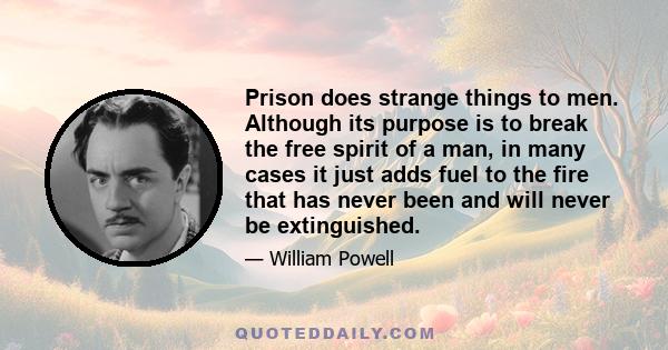 Prison does strange things to men. Although its purpose is to break the free spirit of a man, in many cases it just adds fuel to the fire that has never been and will never be extinguished.