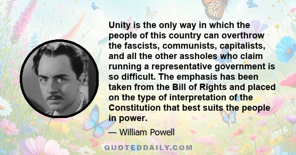 Unity is the only way in which the people of this country can overthrow the fascists, communists, capitalists, and all the other assholes who claim running a representative government is so difficult. The emphasis has