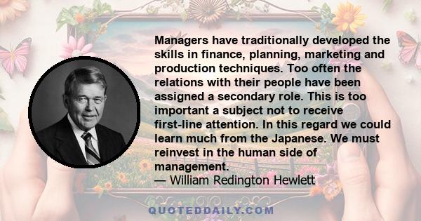 Managers have traditionally developed the skills in finance, planning, marketing and production techniques. Too often the relations with their people have been assigned a secondary role. This is too important a subject