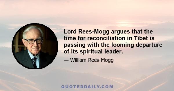 Lord Rees-Mogg argues that the time for reconciliation in Tibet is passing with the looming departure of its spiritual leader.