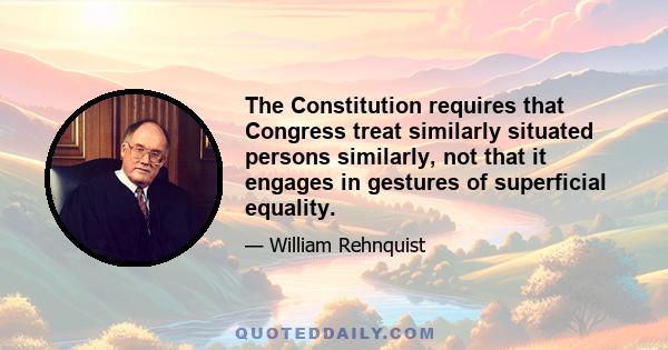 The Constitution requires that Congress treat similarly situated persons similarly, not that it engages in gestures of superficial equality.