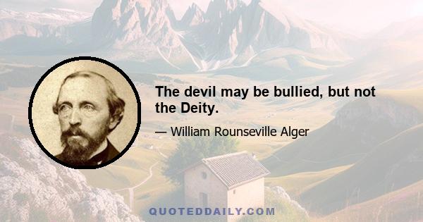 The devil may be bullied, but not the Deity.