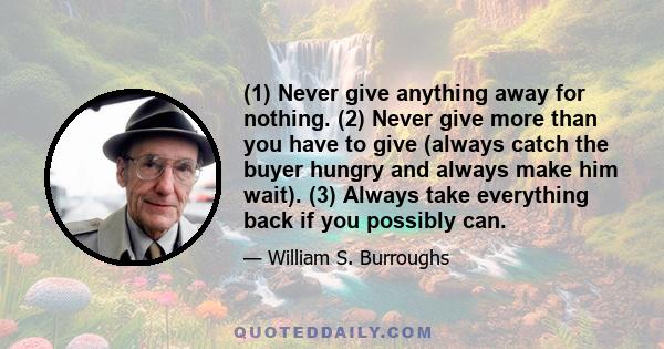 (1) Never give anything away for nothing. (2) Never give more than you have to give (always catch the buyer hungry and always make him wait). (3) Always take everything back if you possibly can.