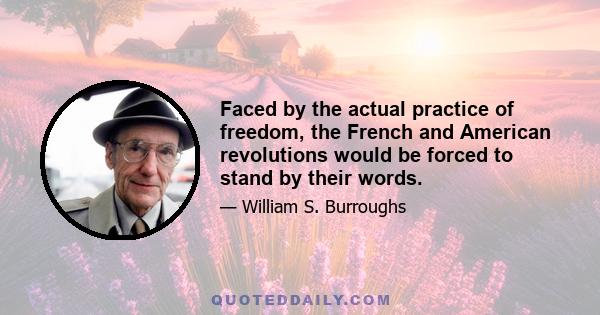 Faced by the actual practice of freedom, the French and American revolutions would be forced to stand by their words.