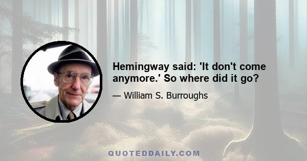 Hemingway said: 'It don't come anymore.' So where did it go?