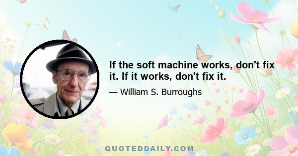 If the soft machine works, don't fix it. If it works, don't fix it.