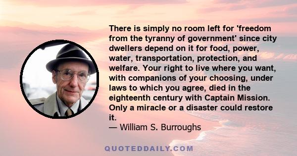 There is simply no room left for 'freedom from the tyranny of government' since city dwellers depend on it for food, power, water, transportation, protection, and welfare. Your right to live where you want, with