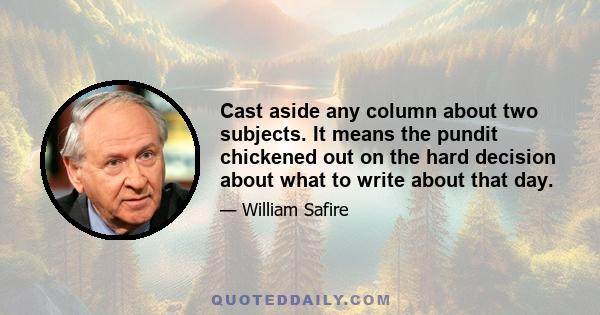 Cast aside any column about two subjects. It means the pundit chickened out on the hard decision about what to write about that day.