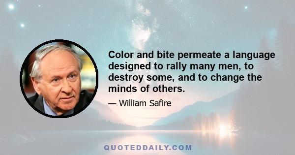 Color and bite permeate a language designed to rally many men, to destroy some, and to change the minds of others.