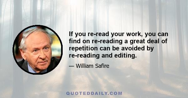 If you re-read your work, you can find on re-reading a great deal of repetition can be avoided by re-reading and editing.