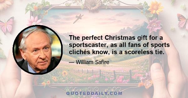 The perfect Christmas gift for a sportscaster, as all fans of sports clichés know, is a scoreless tie.